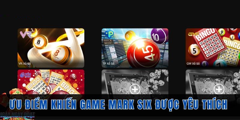 uu-diem-khien-game-mark-six-duoc-yeu-thich-nhat